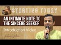 Starting today  an intimate note to the sincere seeker