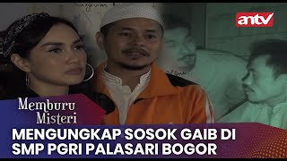 Mengungkap Sosok Gaib DiSmp Pgri Palasari Bogor! | Memburu Misteri ANTV | Eps 34 FULL