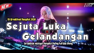 BREAKBEAT DANGDUT SEJUTA LUKA X GELANDANG MIXTAPE DUGEM INDO PARTY NEW 2026