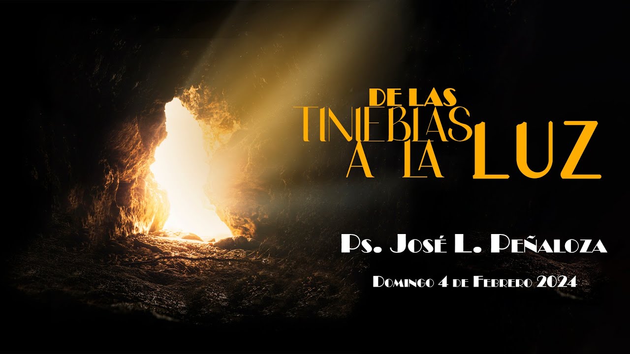 De las tinieblas a la luz | Ps. José L. Peñaloza - YouTube