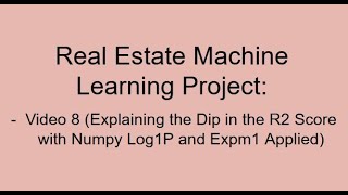 Real Estate Machine Learning Video8: Explaining the Dip in the R2 Score with Numpy Log1P Applied