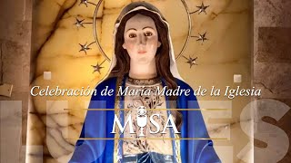 MARÍA MADRE DE LA IGLESIA LUNES 29 DE MAYO