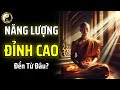 NĂNG LƯỢNG ĐỈNH CAO CỦA MỘT NGƯỜI ĐẾN TỪ ĐÂU? | CỔ NHÂN THUẬT