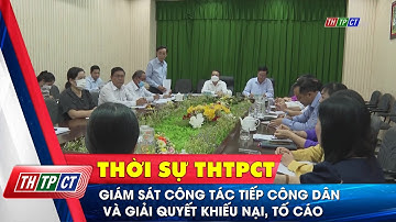 Giám sát công tác tiếp công dân và giải quyết khiếu nại, tố cáo  | Cần Thơ TV