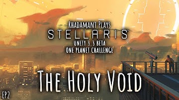 Stellaris Unity 3.3 Beta One Planet Challenge - The Holy Void // EP2