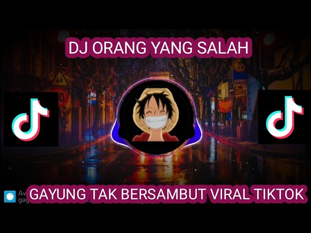 DJ GAYUNG TAK BERSAMBUT_ORANG YANG SALAH VIRAL TIKTOK FULL REMIX 2023 class=