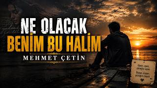 Mehmet Çetin ' Ne olacak benim bu halim '2026