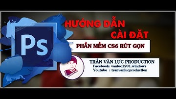 HƯỚNG DẪN CÀI ĐẶT PHOTOSHOP CS6 BẢN RÚT GỌN
