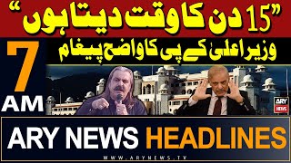 ARY News 7 AM Headlines 18th May 2024  | CM KP Ali Amin Gandapur's gives 15-day deadline