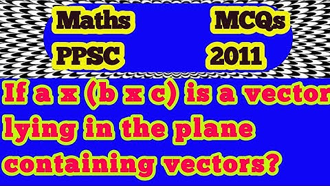 If Ax(BxC) is vector lying in plane containing vectors?|How to show two vectors lie in same plane?