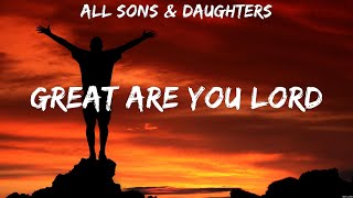Great Are You Lord - All Sons &amp; Daughters (Lyrics) | WORSHIP MUSIC