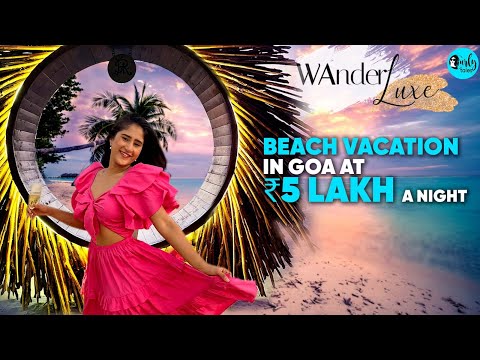 Experiencing South Goa’s Star Beach Vacation ₹5 Lakhs A Night | WanderLuxe Ep 14  | Curly Tales