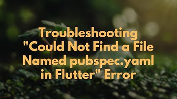 Troubleshooting "Could Not Find a File Named pubspec.yaml in Flutter" Error