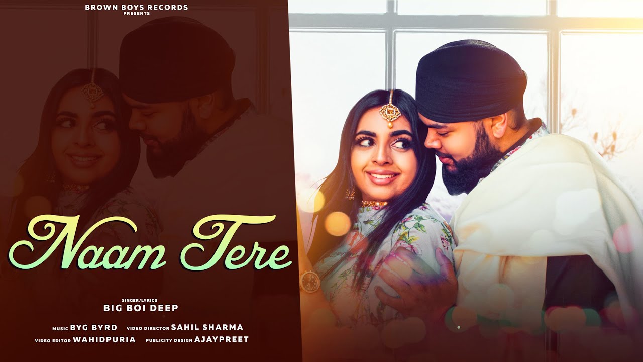 NAAM TERE FULL VIDEO  Big Boi Deep  Byg Byrd  Latest Punjabi Songs 2021