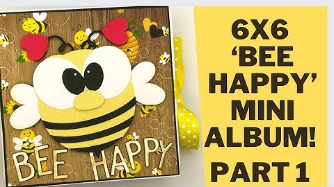 MUST SEE! 6x6 ‘BEE HAPPY’ MINI ALBUM | PART 1 |EASY!