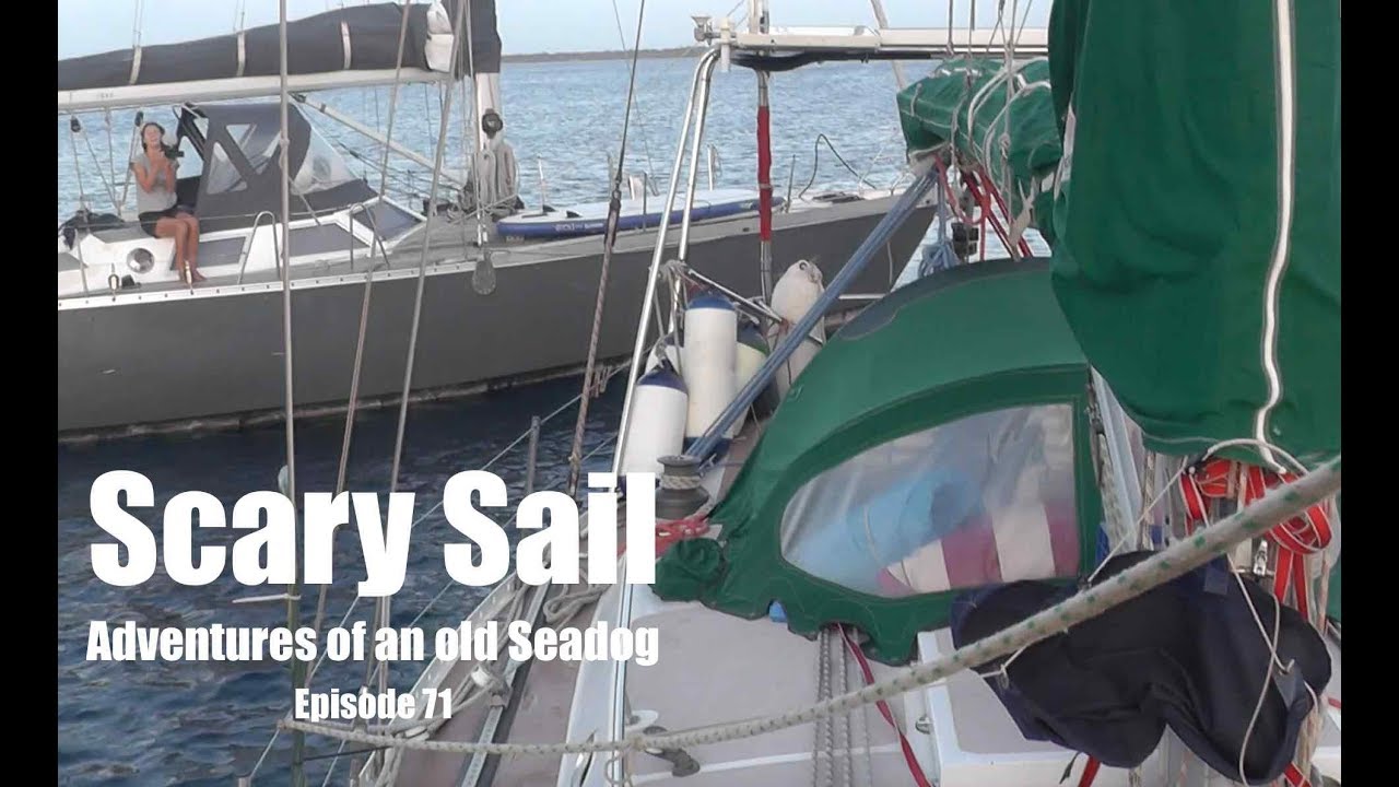 Scary Sail.  Adventures. of an old Seadog, ep71