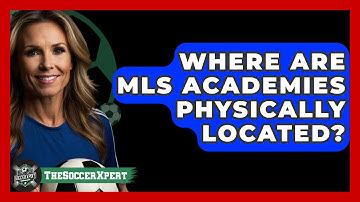 Where Are MLS Academies Physically Located? - The Soccer Xpert