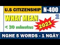 WHAT MEAN - N400 🦚 Học 5 Từ Mỗi Ngày  P.2 - Nghe Cho Đến Khi Thuộc 🦚 US Citizenship 2021 🦚 n400