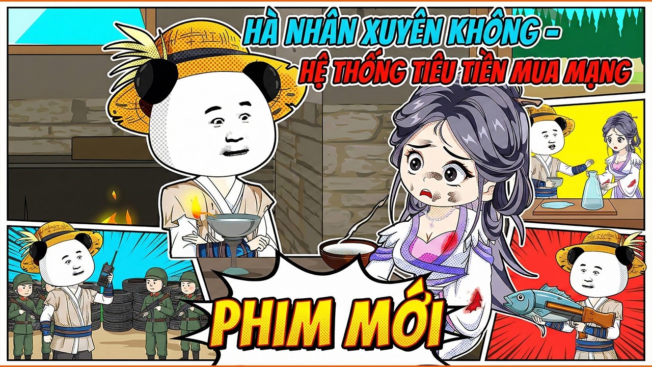 《Phim Mới》Hà Nhân Xuyên Không Nhận Hệ Thống Tiêu Tiền Mua Mạng