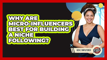 Why Are Micro-influencers Best For Building A Niche Following? - Gen Z Unfiltered