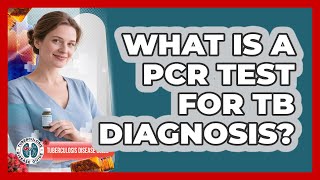 What Is A PCR Test For TB Diagnosis - Tuberculosis Disease Guide