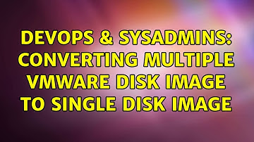 DevOps & SysAdmins: Converting Multiple VMware disk image to single disk image