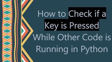 How to Check if a Key is Pressed While Other Code is Running in Python
