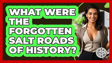 What Were The Forgotten Salt Roads Of History? - The Skillful Chef