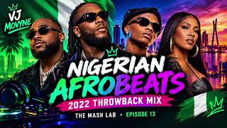 NIGERIAN AFROBEATS MIX 🔥 2022 THROWBACK HITS | Wizkid, Davido, Burna Boy & More 🇳🇬 | MASH LAB EP. 13