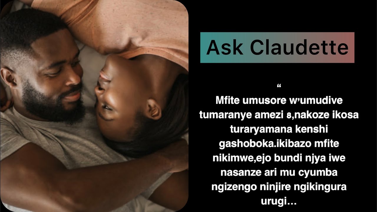 Ask Claudette:Uyu musore tumaranye amezi 8 turaturanye,buri uko nyuze iwe mvuye ku kazi turaryamana