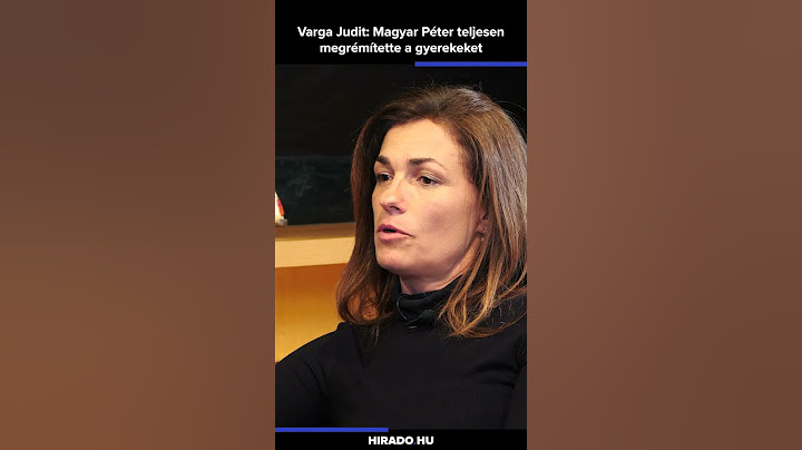 Varga Judit: Magyar Péter teljesen megrémítette a gyerekeket