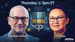 CRM Playaz with Liz Miller and Esteban Kolsky