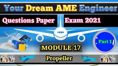 AME MODULE 17  PROPELLER (DGCA, EASA, CAA, EXAM QUESTION )