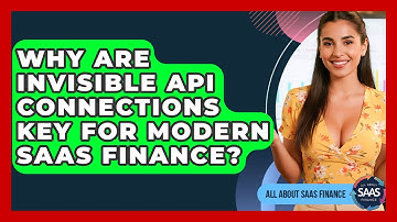 Why Are Invisible API Connections Key For Modern SaaS Finance? - All About SaaS Finance