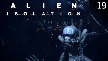 The Nest Needs to Go! | Alien Isolation - Playthrough | Part 19