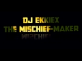 Dj ekkiex  the mischiefmaker