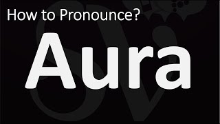 How to Pronounce Aura? (CORRECTLY)
