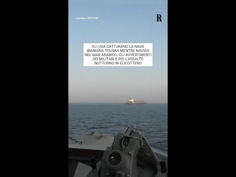 Video Gli Usa catturano la nave iraniana Touska nel Mar Arabico