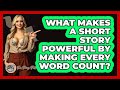 What Makes A Short Story Powerful By Making Every Word Count? - The Prose Path