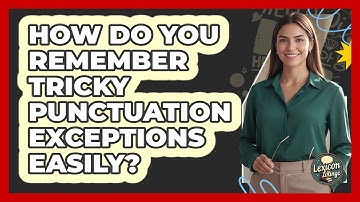 How Do You Remember Tricky Punctuation Exceptions Easily? - Lexicon Lounge