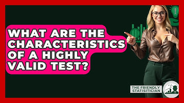 What Are The Characteristics Of A Highly Valid Test? - The Friendly Statistician