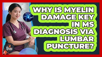 Why Is Myelin Damage Key In MS Diagnosis Via Lumbar Puncture? - MS Support Network