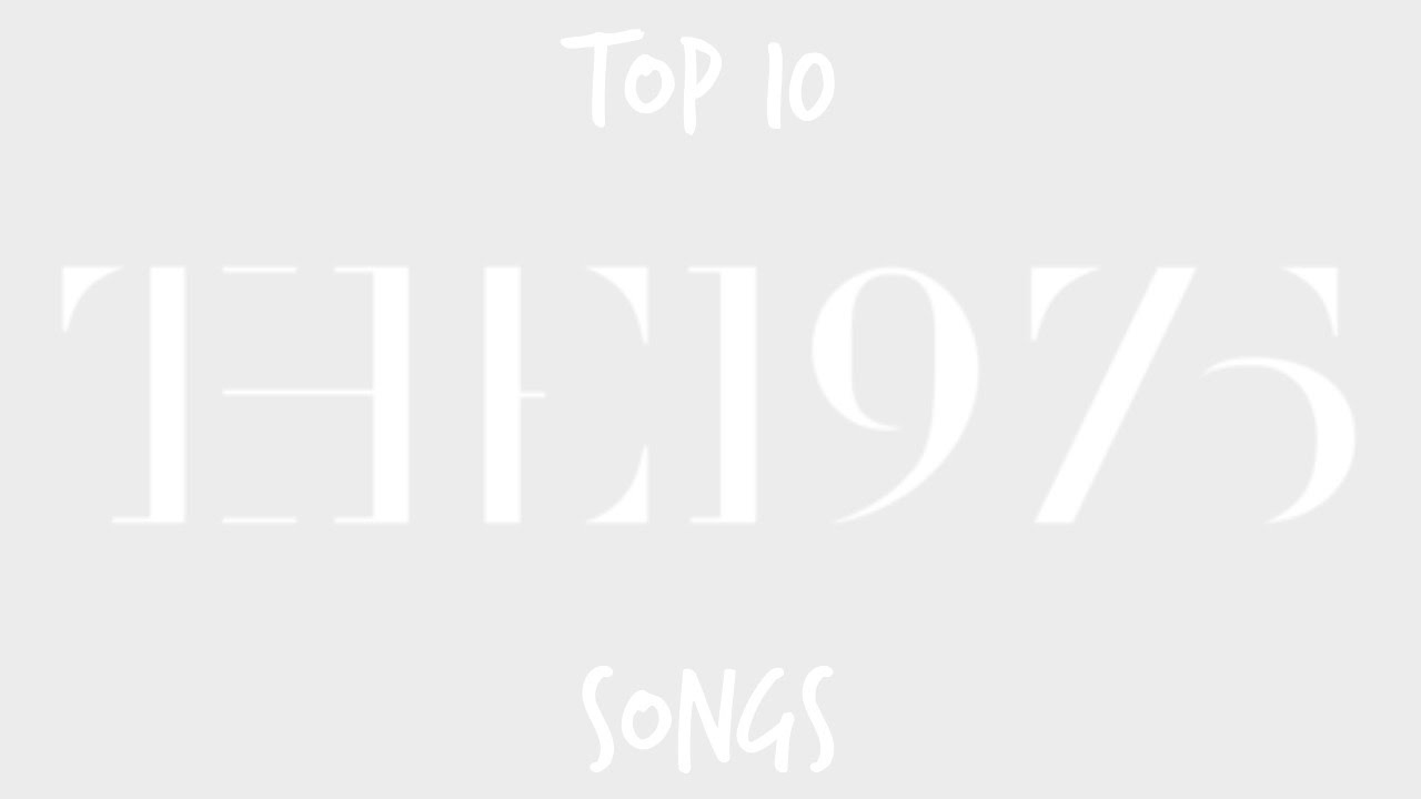 Top 10 Songs The 1975 YouTube