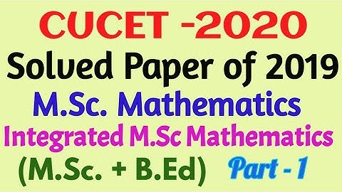 Solved Paper of CUCET 2019 For M.Sc. Mathematics/Integrated M.Sc. Math (M.Sc + B.Ed)Part -1 Do Maths