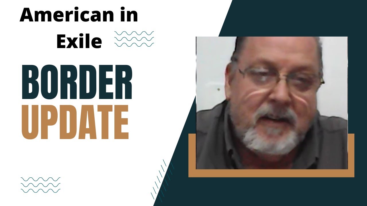 Border Update US-Mexico Border Update with American in Exile - YouTube