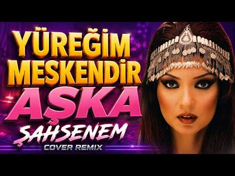 Şahsenem - Yüreğim Meskendir Aşka (Cover Remix)