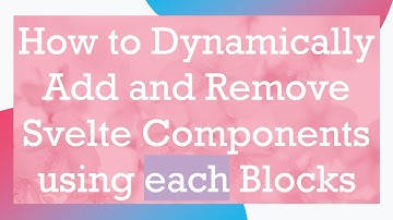 How to Dynamically Add and Remove Svelte Components using each Blocks