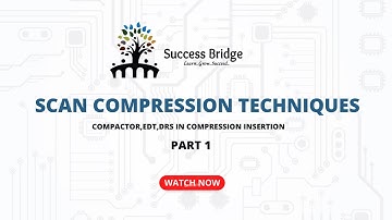 VLSI DFT Scan Compression Techniques  PART - 1 - Success Bridge