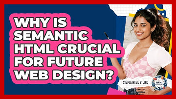 Why Is Semantic HTML Crucial For Future Web Design? - Simple HTML Studio