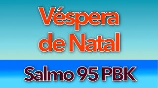 SALMO 95 - PLAYBACK - HOJE NASCEU PARA NÓS O SALVADOR (VÉSPERA DE NATAL - ANO A)